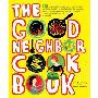 The Good Neighbor Cookbook: 125 Easy and Delicious Recipes to Surprise and Satisfy the New Moms, New Neighbors, Recuperating Friends, Community-Me (平装)