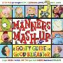 Manners MASH-Up: A Goofy Guide to Good Behavior: A Goofy Guide to Good Behavior (精装)