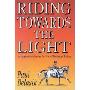 Riding Towards the Light: An Apprenticeship in the Art of Dressage Riding (平装)