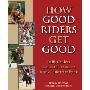 How Good Riders Get Good: Daily Choices That Lead to Success in Any Equestrian Sport (精装)