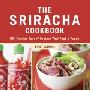 The Sriracha Cookbook: 50 "Rooster Sauce" Recipes That Pack a Punch (精装)