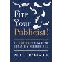 Fire Your Publicist!: The Author's Guide to Marketing Books and Ideas Through Social Media (平装)
