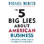 The 5 Big Lies about American Business: Combating Smears Against the Free-Market Economy (平装)