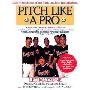 Pitch Like a Pro: A Guide for Young Pitchers and Their Coaches, Little League Through High School (平装)