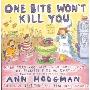 One Bite Won't Kill You: More Than 200 Hundred Recipes to Tempt Even the Pickiest Kids on Earth: And Therest of the Family Too (平装)