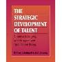 The Strategic Development of Talent: A Framework for Using Talent to Support Your Organizational Strategy (平装)