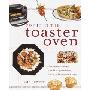 Pop It in the Toaster Oven: From Entrees to Desserts, More Than 250 Delectable, Healthy, and Convenient Recipes (平装)