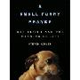 Small Furry Prayer: Dog Rescue and the Meaning of Life (CD)