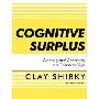 Cognitive Surplus: Creativity and Generosity in a Connected Age (CD)