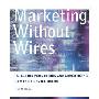 Marketing Without Wires: Targeting Promotions and Advertising to Mobile Device Users (平装)