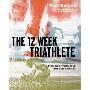 The 12 Week Triathlete, 2nd Edition-Revised and Updated: Train for a Triathlon in Just Three Months (平装)