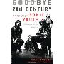 Goodbye 20th Century: A Biography of Sonic Youth (平装)