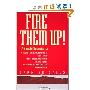 Fire Them Up!: 7 Simple Secrets to Inspire Colleagues, Customers, and Clients; Sell Yourself, Your Vision, and Your Values; Communicate with Charisma and Confidence (精装)