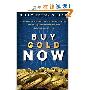 Buy Gold Now: How a Real Estate Bust, our Bulging National Debt, and the Languishing Dollar Will Push Gold to Record Highs (精装)