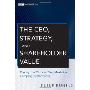 The CEO, Strategy, and Shareholder Value: Making the Choices That Maximize Company Performance (精装)