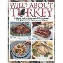 Wild about Turkey: Tantalizing Tastes of Turkey and All the Trimmings, Withrecipes for Thanksgiving...and Beyond (精装)