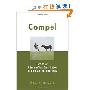 Compel: How to Get Others in Your Organization to Think and Act Differently (精装)