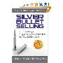 Silver Bullet Selling: Six Critical Steps to Opening More Relationships and Closing More Sales (精装)