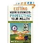 Exiting Your Business, Protecting Your Wealth: A Strategic Guide for Owners and Their Advisors (精装)
