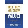 Sell, Buy, or Grow, It's All about Value: Understanding and Increasing Business Value (精装)