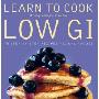 Learn to Cook Low GI: 70 step-by-step recipes. It’s easy when you know how. (平装)