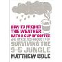 How to predict the weather with a cup of coffee: And other techniques for surviving the 9–5 jungle (平装)