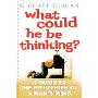 What Could He Be Thinking?: A Guide to the Mysteries of a Man’s Mind (按需定制（平装）)