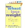 Lose Wheat, Lose Weight: The New Allergy-Free Diet Plan with 60 Recipes (平装)