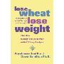 Lose Wheat, Lose Weight: The Healthy Way to Feel Well and Look Fantastic! (平装)