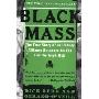 Black Mass: The True Story of an Unholy Alliance Between the FBI and the Irish Mob (平装)