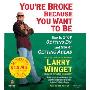 You're Broke Because You Want to Be: How to Stop Getting By and Start Getting Ahead (CD)