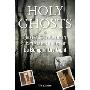 Holy Ghosts: Or, How a (Not-So) Good Catholic Boy Became a Believer in Things That Go Bump inthe Night (精装)