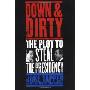 Down & Dirty: The Plot to Steal the Presidency (精装)