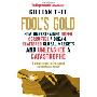 Fool's Gold: How Unrestrained Greed Corrupted a Dream, Shattered Global Markets and Unleashed a Catastrophe (平装)