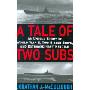 A Tale of Two Subs: An Untold Story of World War II, Two Sister Ships, and Extraordinary Heroism (精装)
