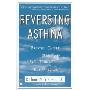Reversing Asthma: Breathe Easier with This Revolutionary New Program (平装)
