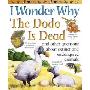 I Wonder Why the Dodo is Dead: And Other Questions About Extinct and Endangered Animals (平装)
