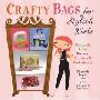 Crafty Bags for Stylish Girls: Uniquely Chic Purses, Pouches, & Pocketbooks (精装)
